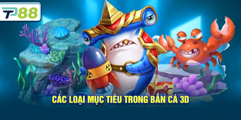 Các loại mục tiêu trong Bắn Cá 3D