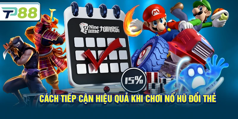 Cách tiếp cận hiệu quả khi chơi nổ hũ đổi thẻ