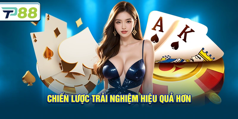 Chiến lược trải nghiệm hiệu quả hơn