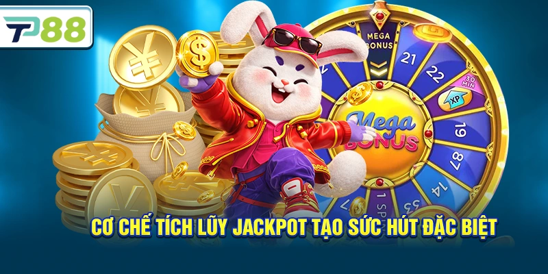 Cơ chế tích lũy jackpot tạo sức hút đặc biệt