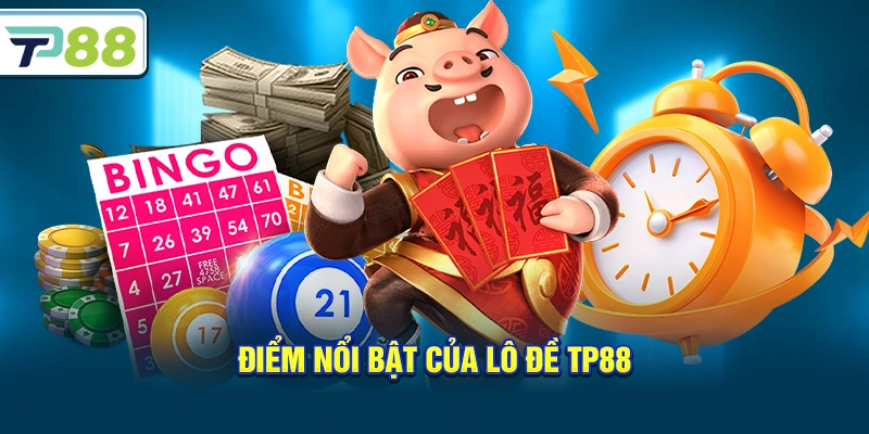 Điểm nổi bật của Lô Đề Tp88