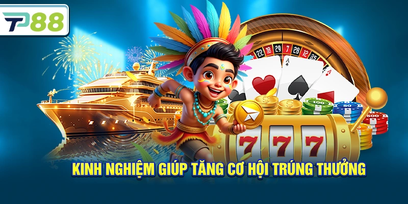 Kinh nghiệm giúp tăng cơ hội trúng thưởng