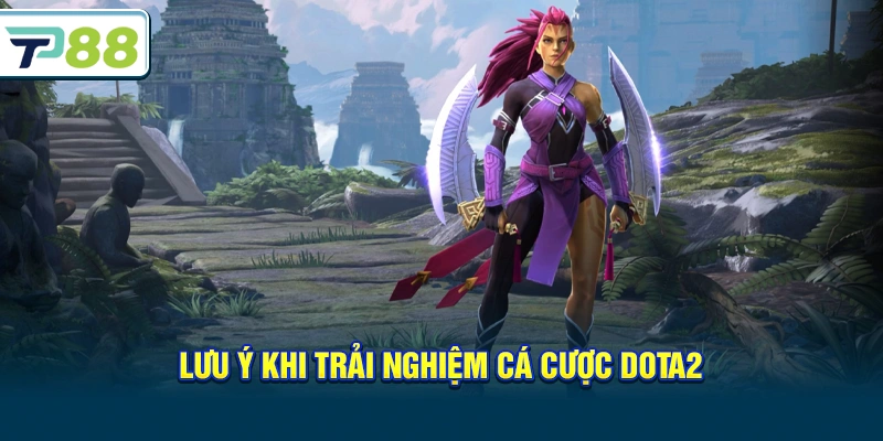 Lưu ý khi trải nghiệm Cá Cược Dota2