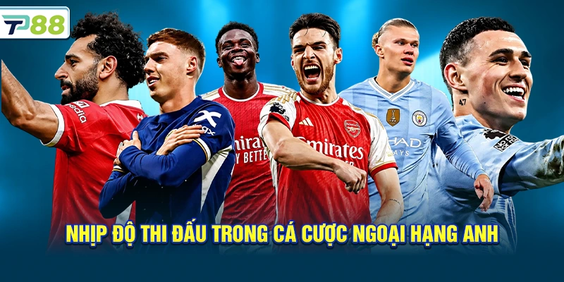 Nhịp độ thi đấu trong Cá Cược Ngoại Hạng Anh