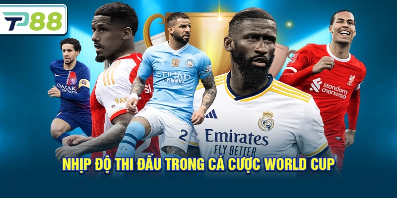 Nhịp độ thi đấu trong Cá Cược World Cup