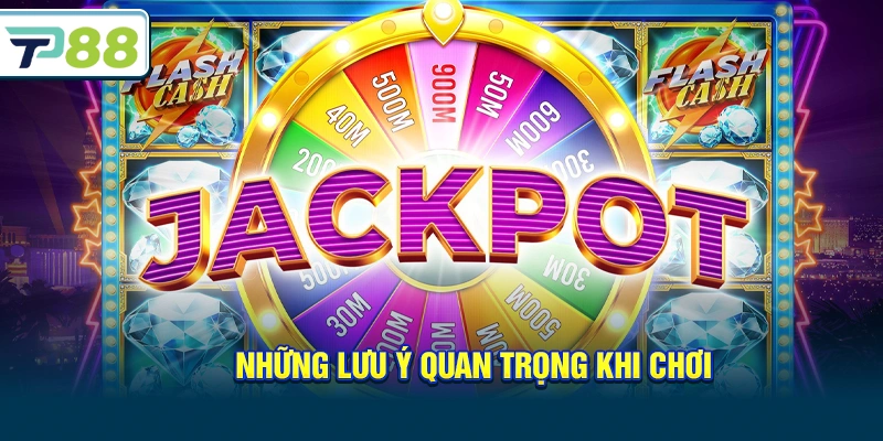 Những lưu ý quan trọng khi chơi