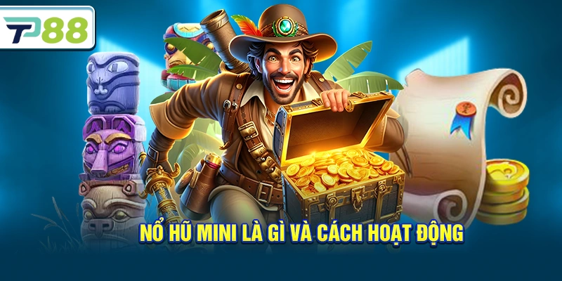 Nổ hũ mini là gì và cách hoạt động