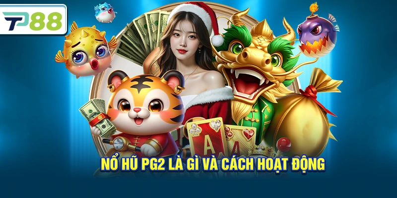 Nổ hũ PG2 là gì và cách hoạt động