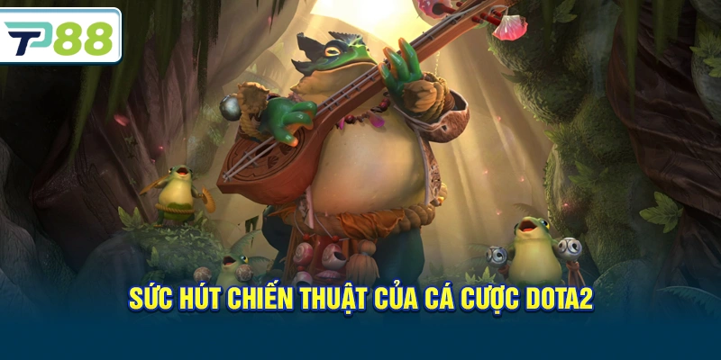 Sức hút chiến thuật của Cá Cược Dota2