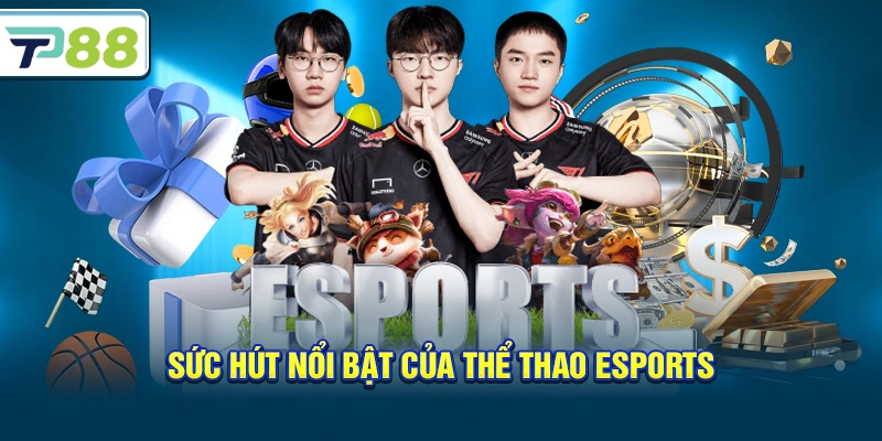 Sức hút nổi bật của Thể Thao Esports