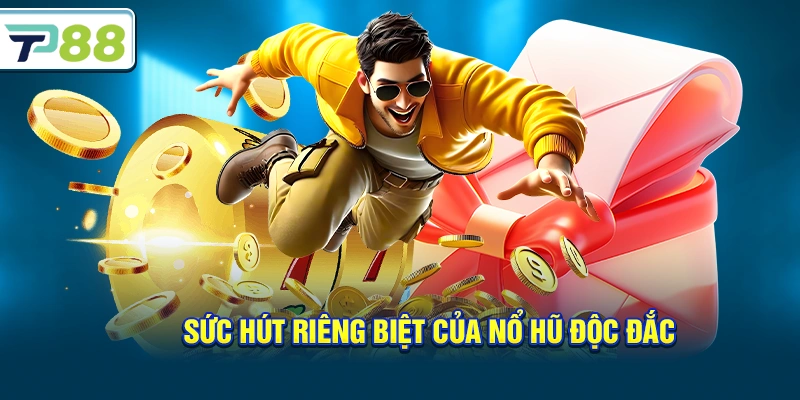 Sức hút riêng biệt của Nổ hũ Độc Đắc