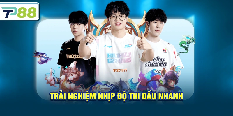 Trải nghiệm nhịp độ thi đấu nhanh