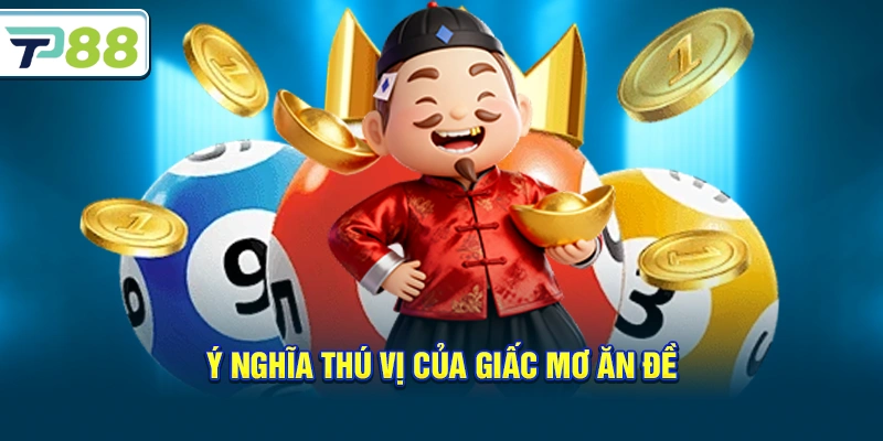 Ý nghĩa thú vị của Giấc Mơ Ăn Đề